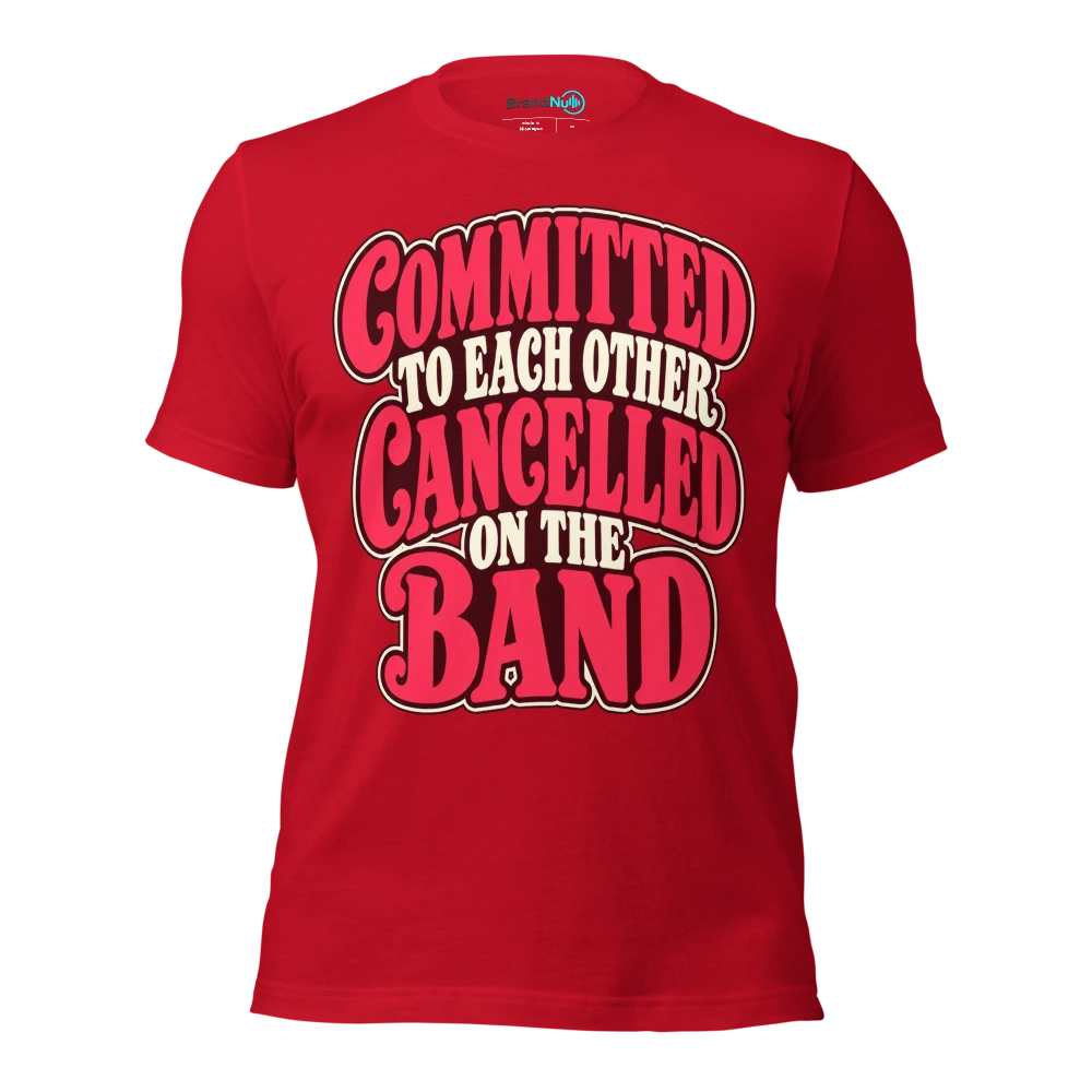 COMMITTED TO EACH OTHER CANCELLED ON THE BAND T Shirt Red Front