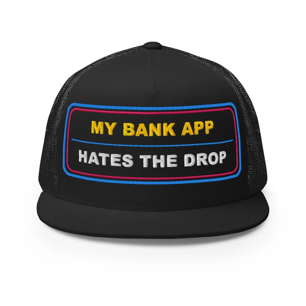 My Bank App Hates The Drop Trucker Cap