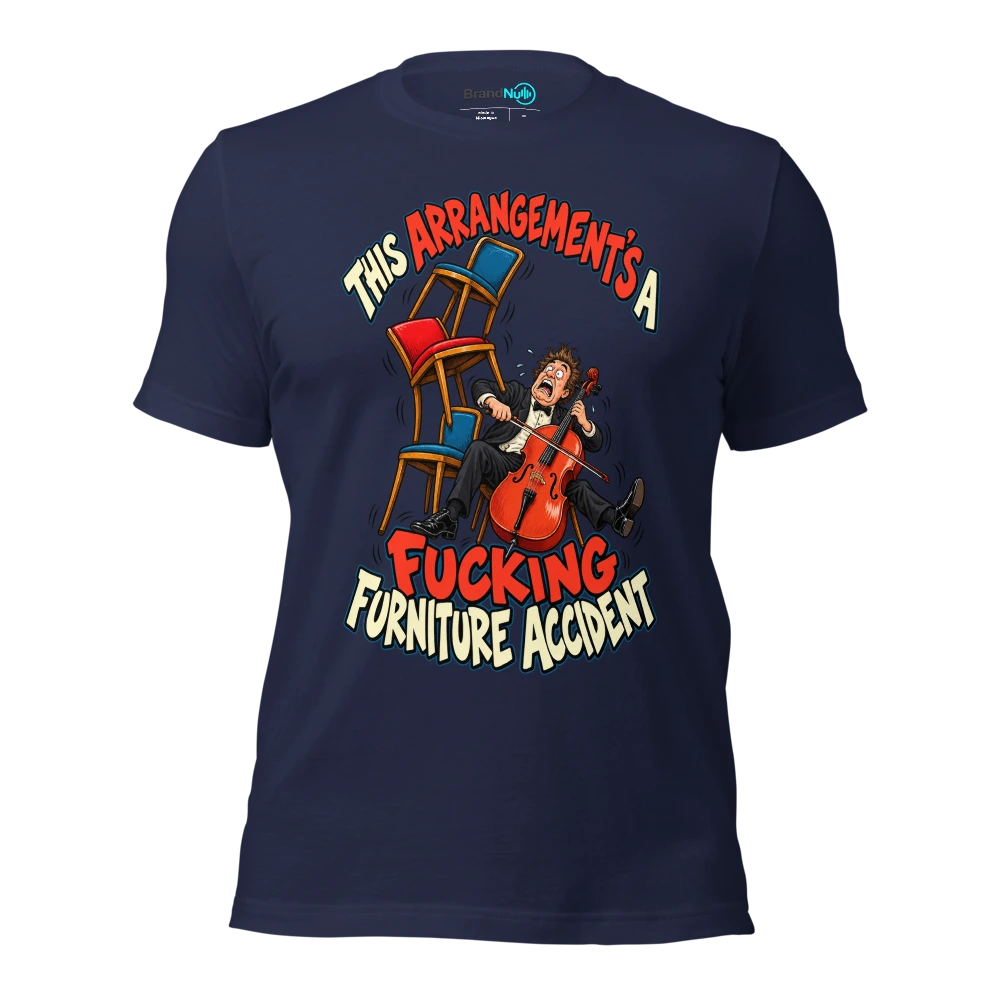 THIS ARRANGEMENT'S A FUCKING FURNITURE ACCIDENT T Shirt Navy Front