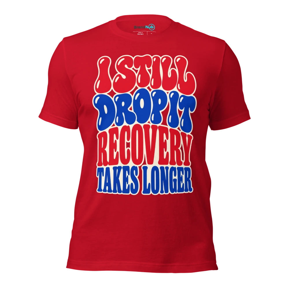 I STILL DROP IT RECOVERY TAKES LONGER T Shirt Red Front