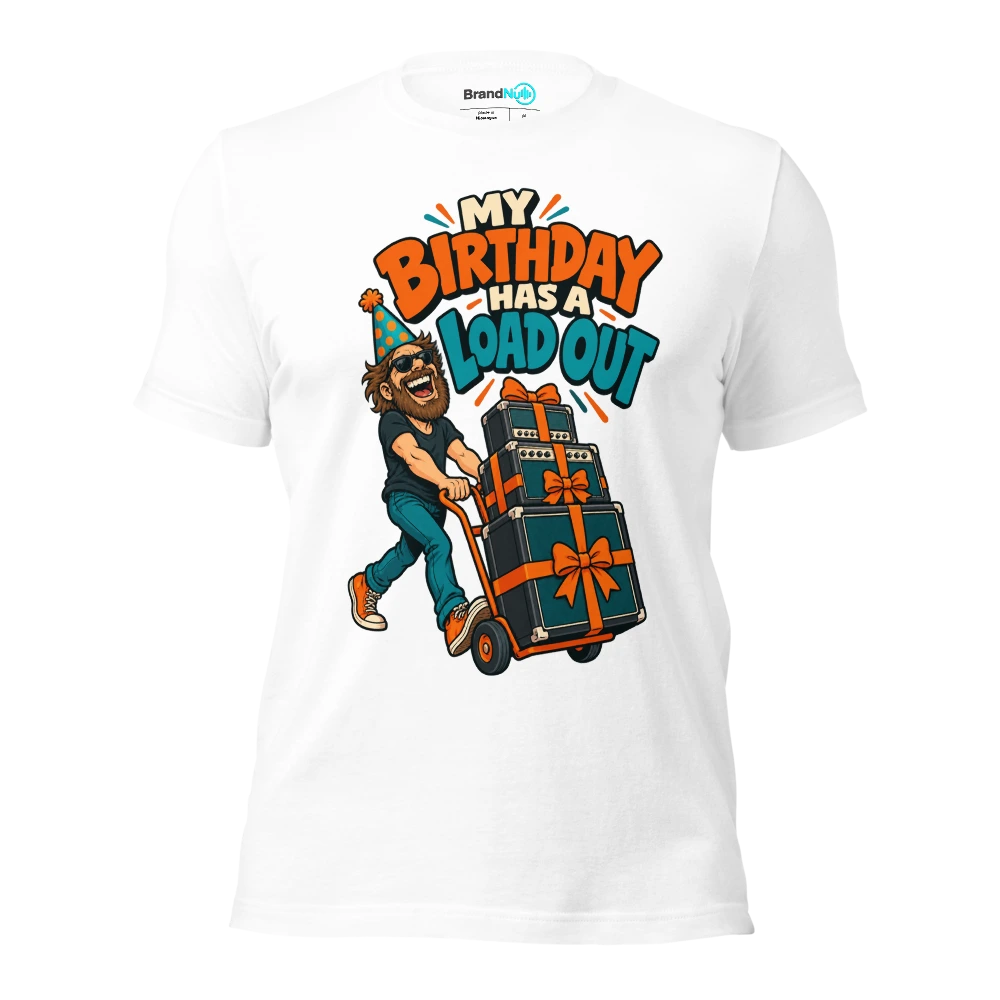 MY BIRTHDAY HAS A LOAD OUT T Shirt White Front
