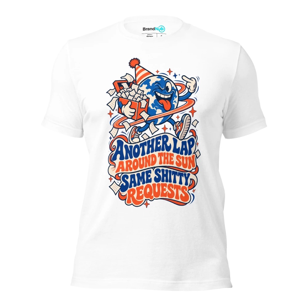 ANOTHER LAP AROUND THE SUN SAME SHITTY REQUESTS T Shirt White Front