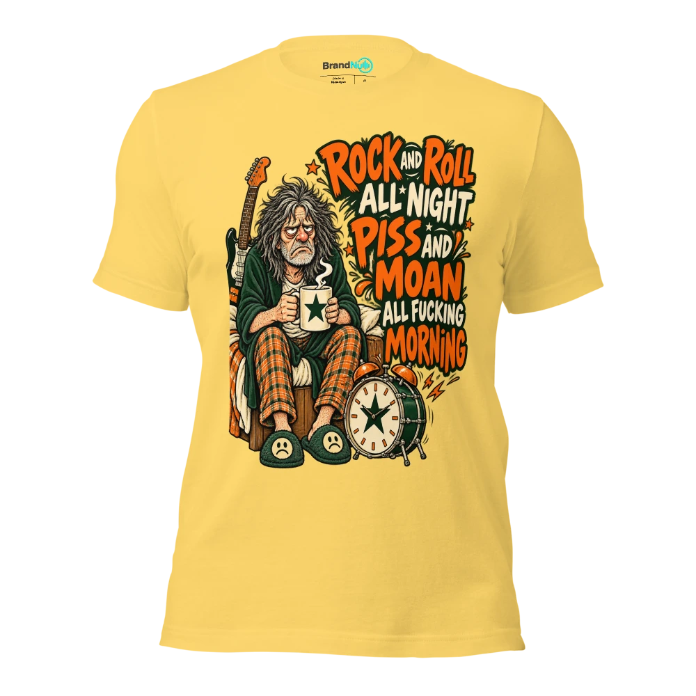 ROCK AND ROLL ALL NIGHT PISS AND MOAN ALL FUCKING MORNING T Shirt Yellow Front