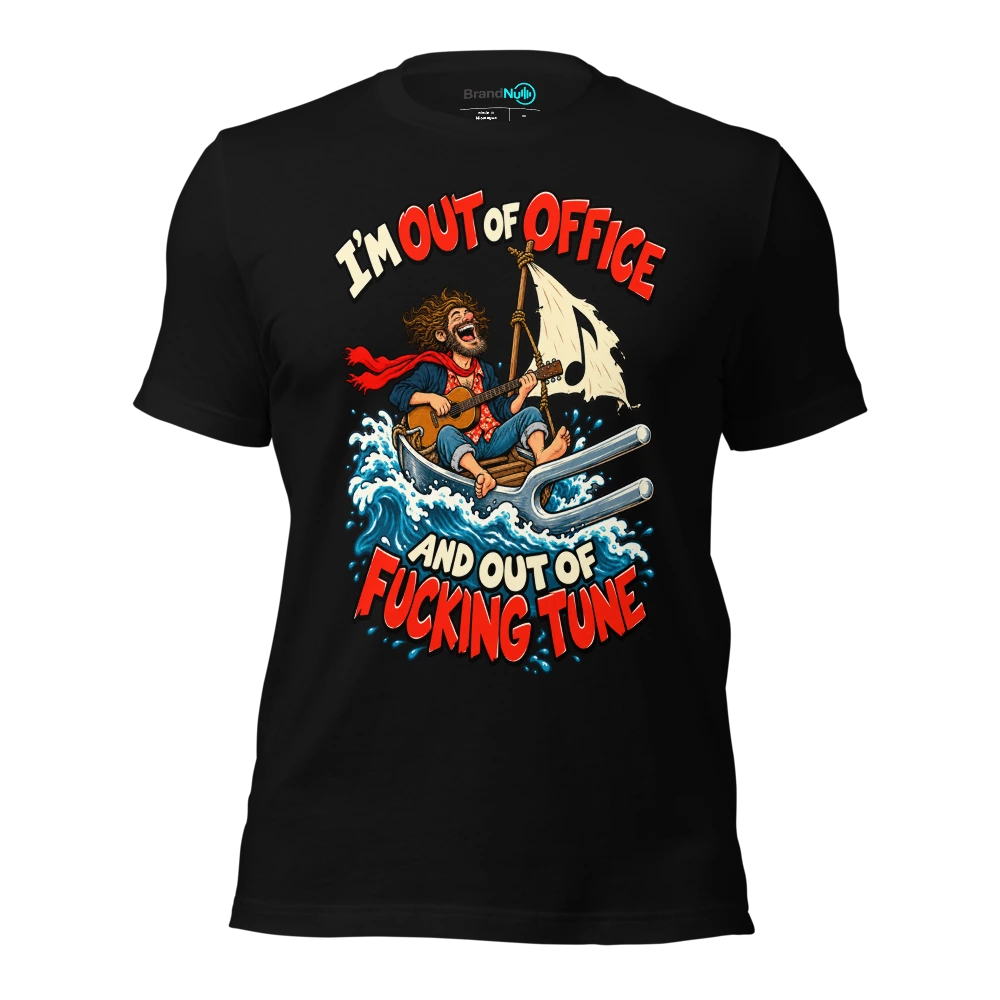 I'M OUT OF OFFICE AND OUT OF FUCKING TUNE T-SHIRT