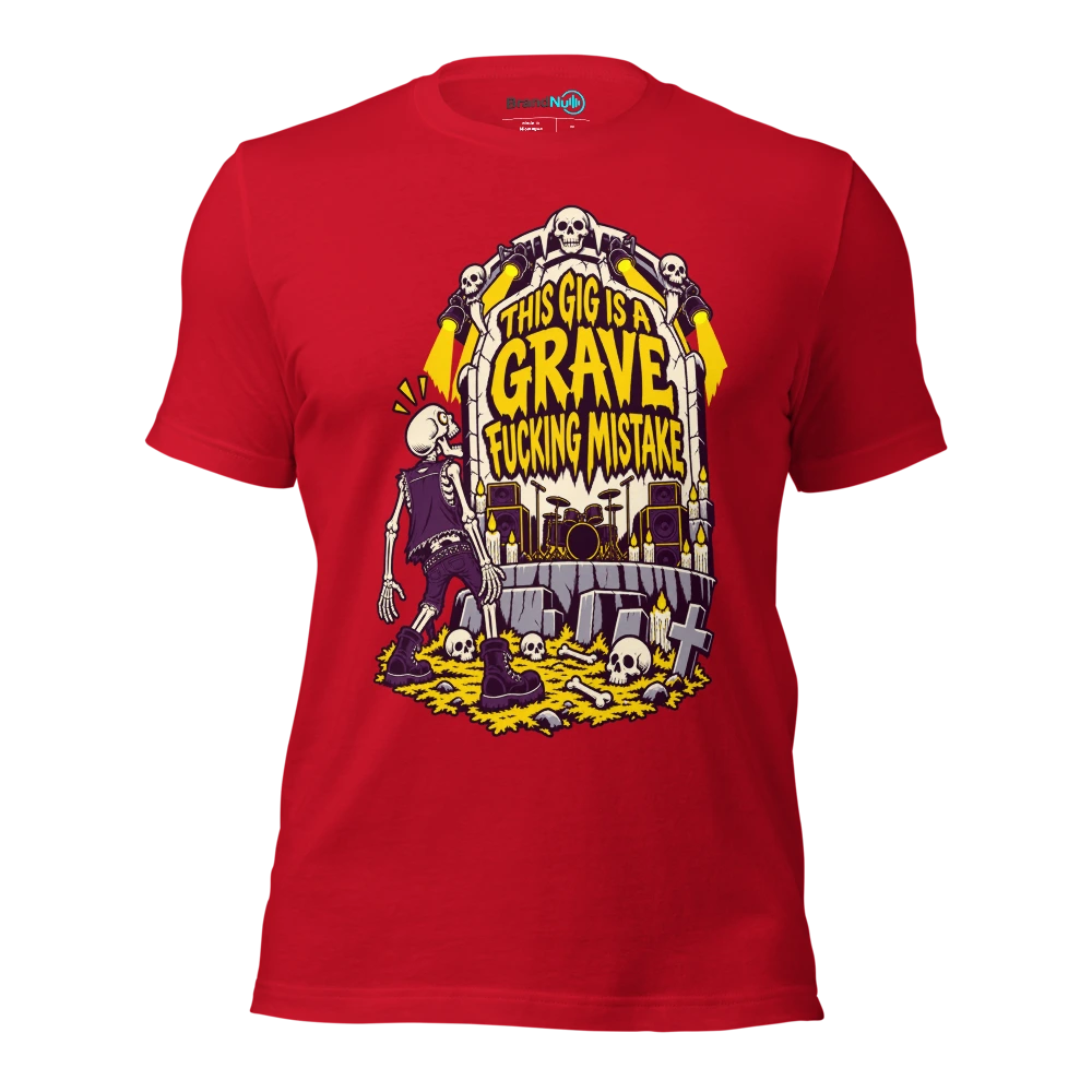 THIS GIG IS A GRAVE FUCKING MISTAKE T Shirt Red Front