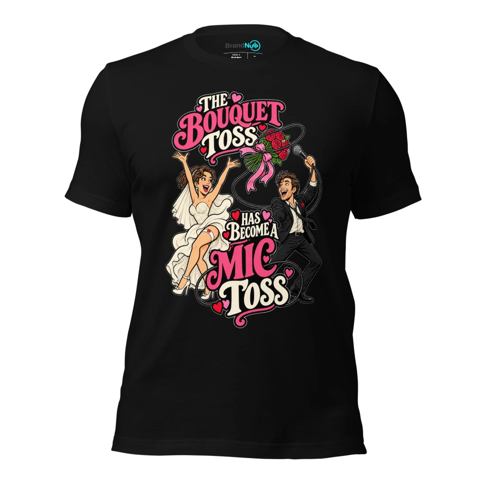 THE BOUQUET TOSS HAS BECOME A MIC TOSS T-SHIRT