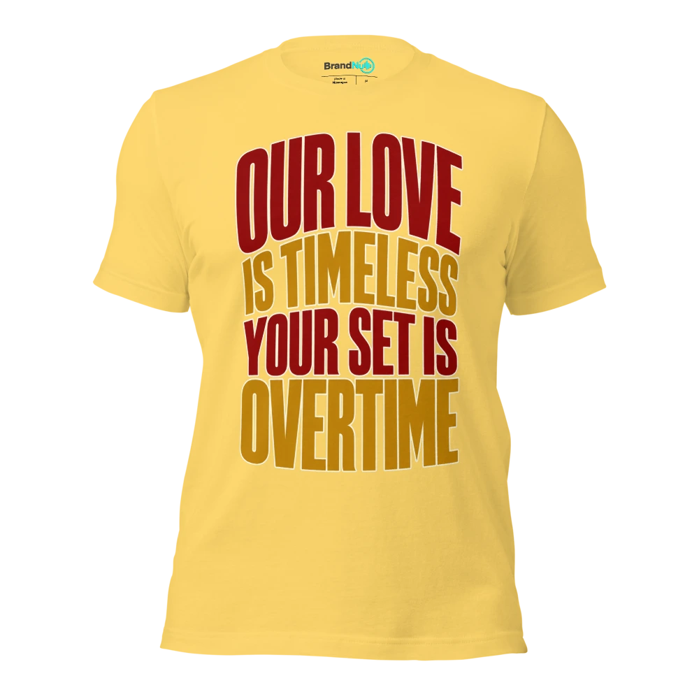 OUR LOVE IS TIMELESS YOUR SET IS OVERTIME T Shirt Yellow Front