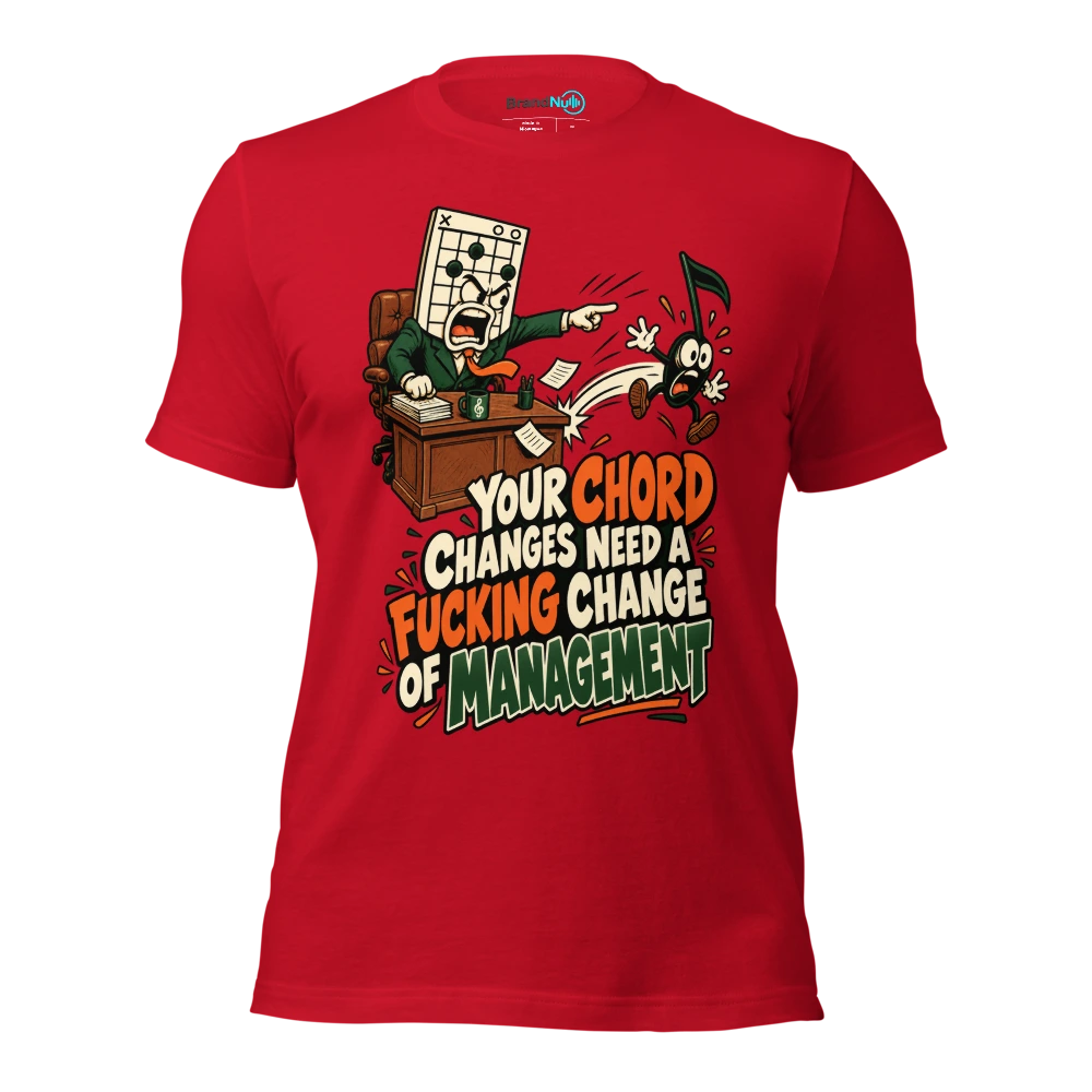 YOUR CHORD CHANGES NEED A FUCKING CHANGE OF MANAGEMENT T Shirt Red Front