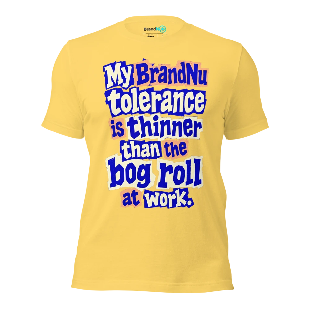 My BrandNu tolerance is thinner than the bog roll at work T Shirt Yellow Front