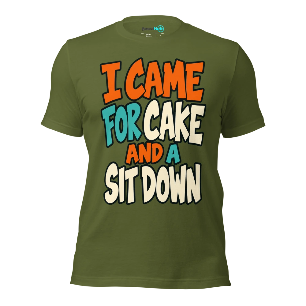 I CAME FOR CAKE AND A SIT DOWN T Shirt Olive Front