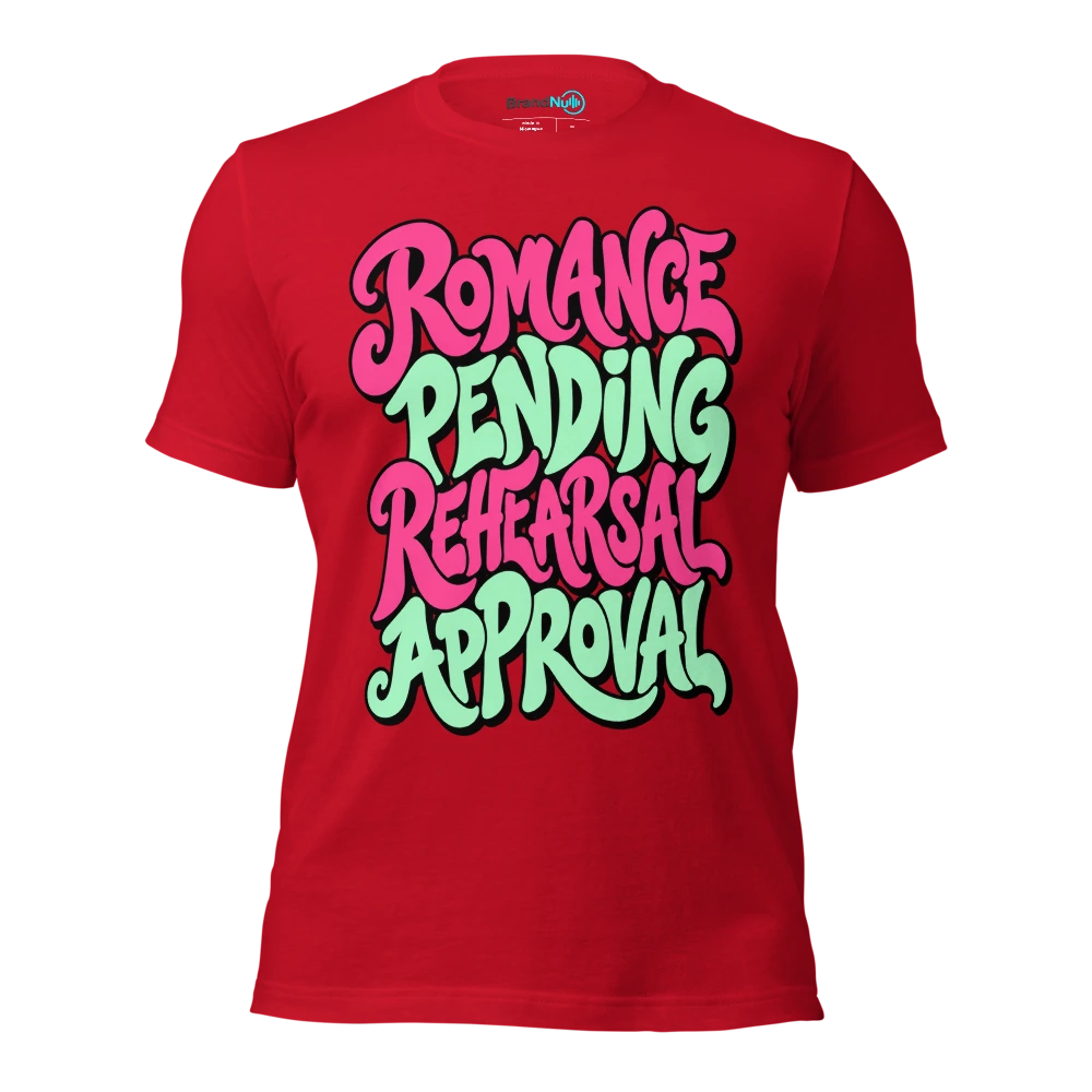 ROMANCE PENDING REHEARSAL APPROVAL T Shirt Red Front