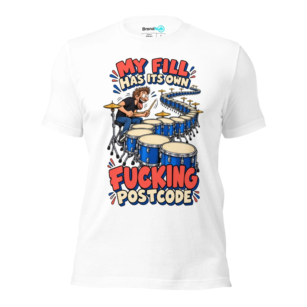 MY FILL HAS ITS OWN FUCKING POSTCODE T Shirt White Front