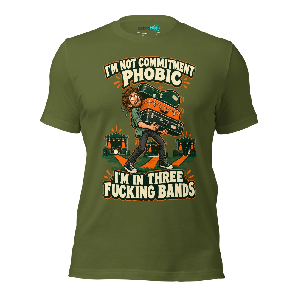 I'M NOT COMMITMENT PHOBIC I'M IN THREE FUCKING BANDS T Shirt Olive Front