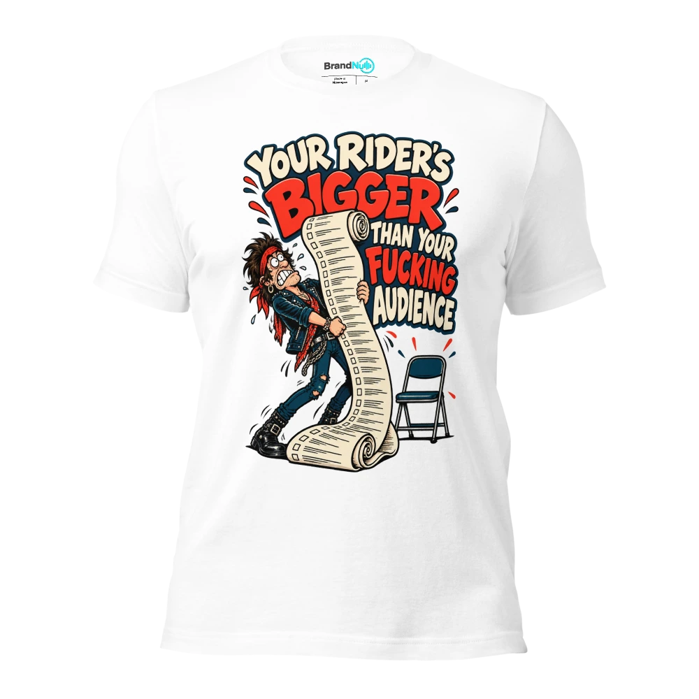 YOUR RIDER'S BIGGER THAN YOUR FUCKING AUDIENCE T Shirt White Front