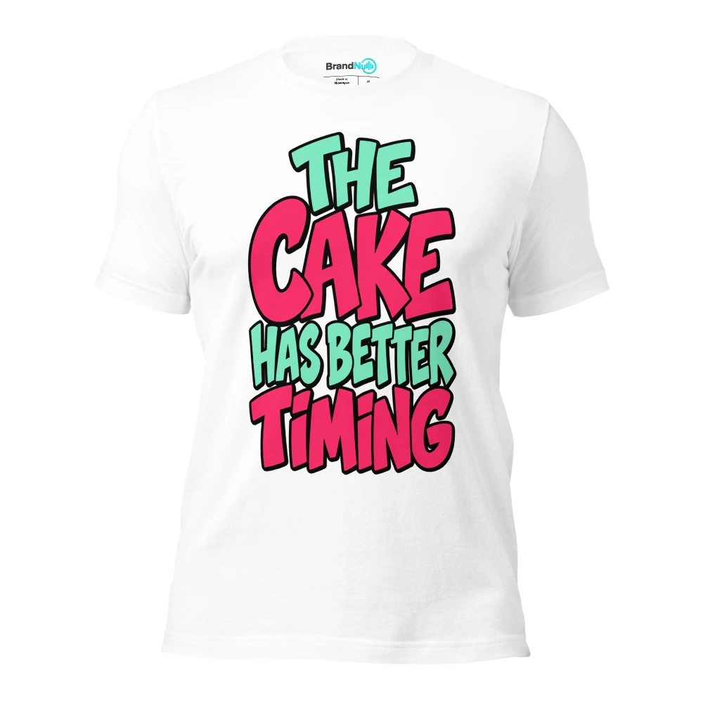 THE CAKE HAS BETTER TIMING T Shirt White Front