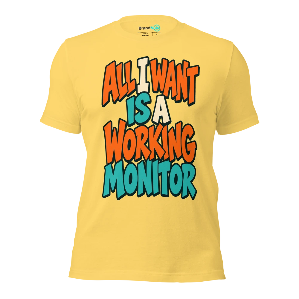 ALL I WANT IS A WORKING MONITOR T Shirt Yellow Front