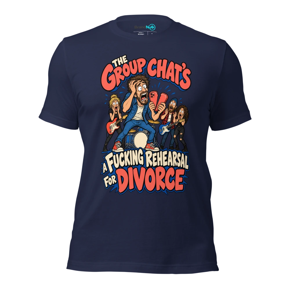 THE GROUP CHAT'S A FUCKING REHEARSAL FOR DIVORCE T Shirt Navy Front