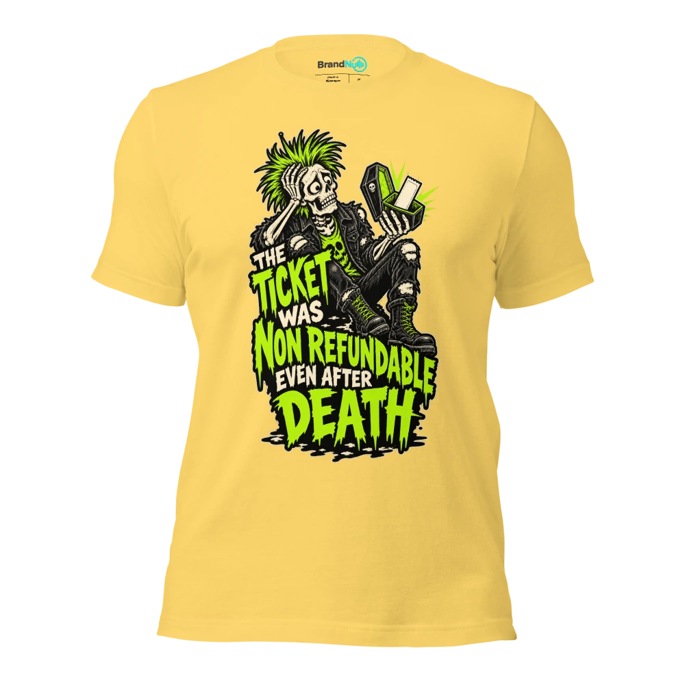 THE TICKET WAS NON REFUNDABLE EVEN AFTER DEATH T Shirt Yellow Front