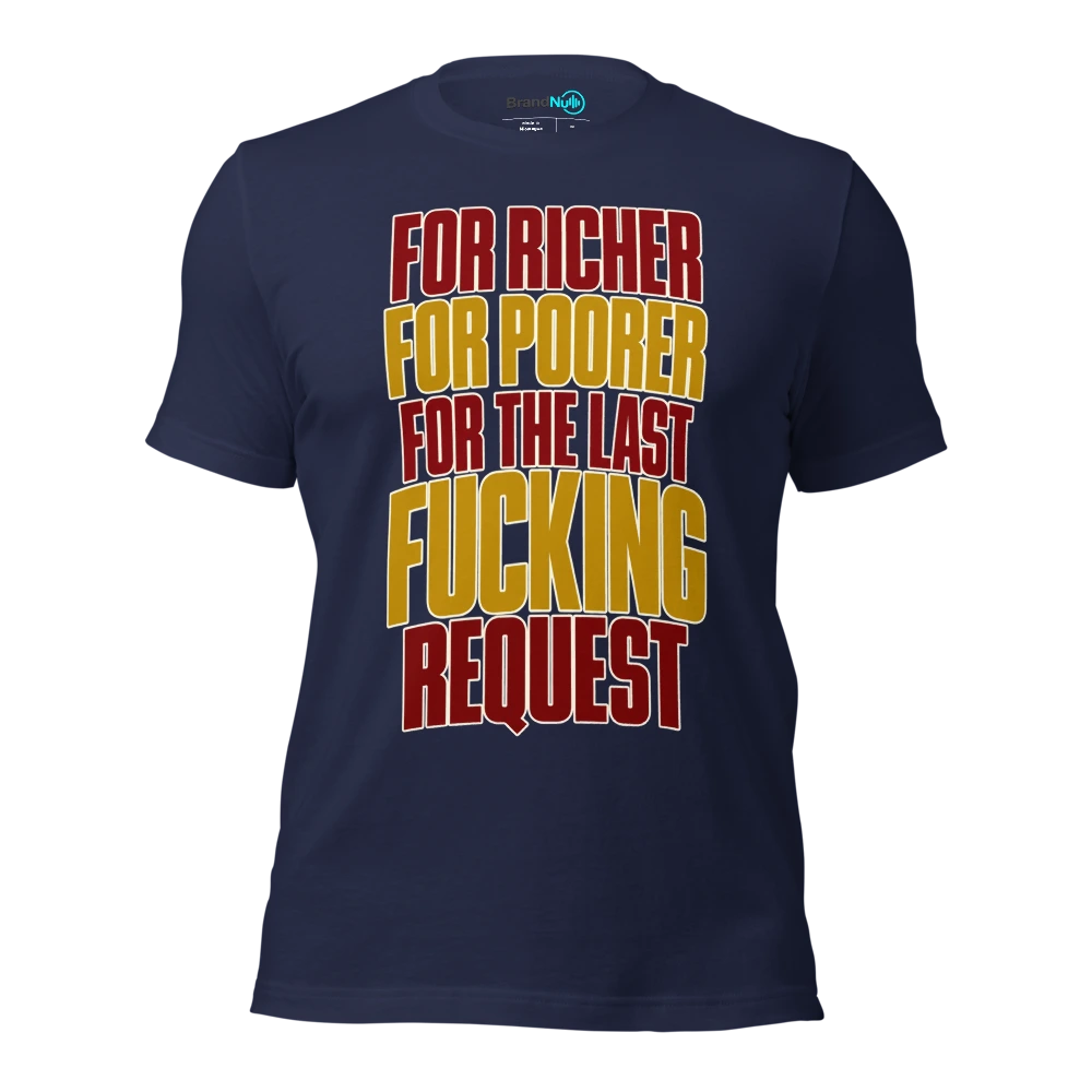 FOR RICHER FOR POORER FOR THE LAST FUCKING REQUEST T Shirt Navy Front