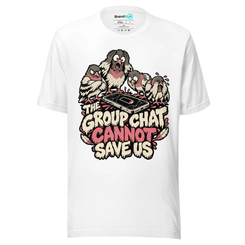 THE GROUP CHAT CANNOT SAVE US T Shirt - White