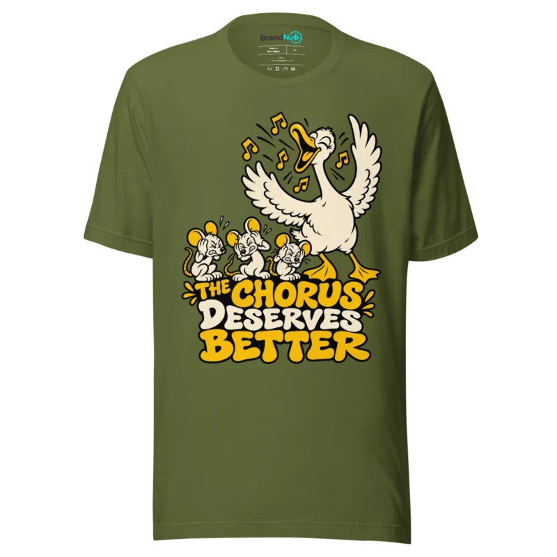 THE CHORUS DESERVES BETTER T Shirt - Olive