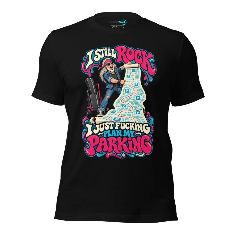 I STILL ROCK I JUST FUCKING PLAN MY PARKING T Shirt Black Front
