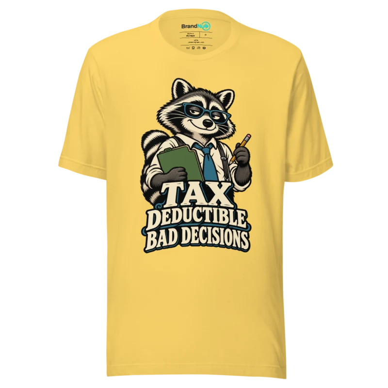 TAX DEDUCTIBLE BAD DECISIONS T Shirt - Yellow