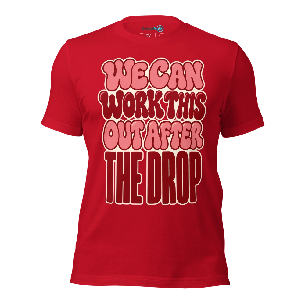 WE CAN WORK THIS OUT AFTER THE DROP T Shirt Red Front
