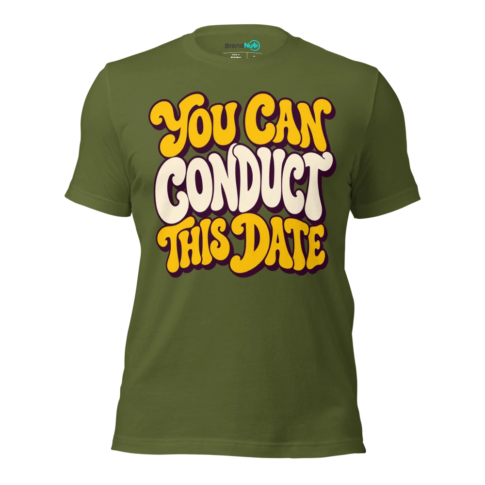 YOU CAN CONDUCT THIS DATE T Shirt Olive Front