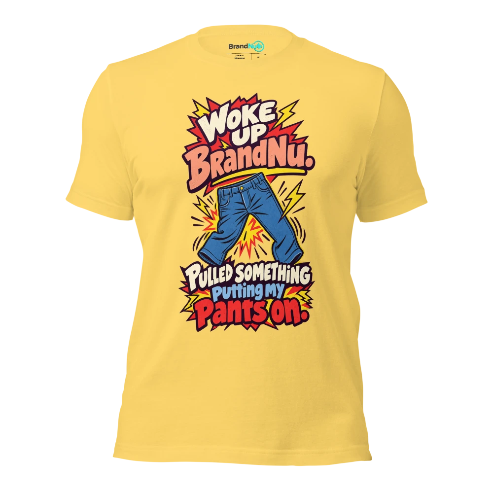 Woke up BrandNu. Pulled something putting my pants on T Shirt Yellow Front