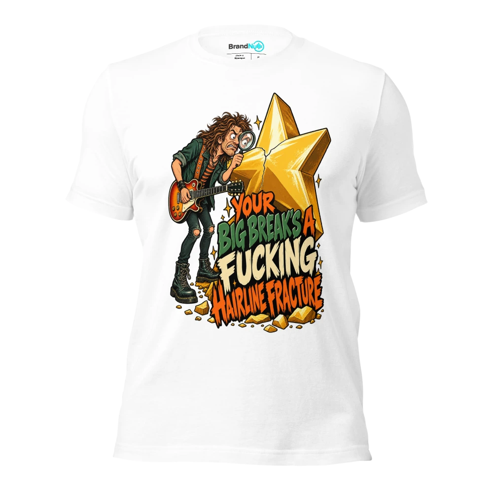YOUR BIG BREAK'S A FUCKING HAIRLINE FRACTURE T Shirt White Front