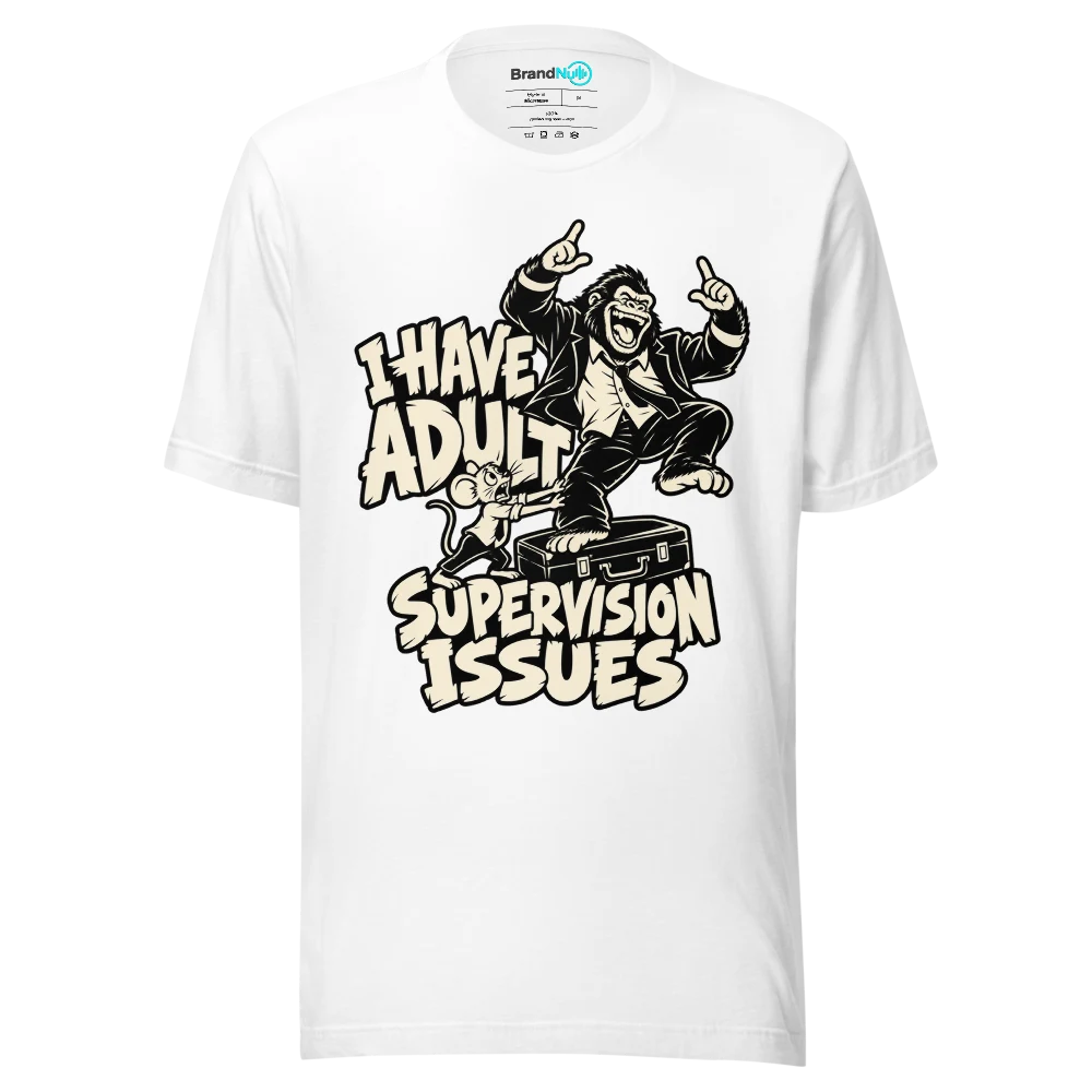 I HAVE ADULT SUPERVISION ISSUES T Shirt White Front