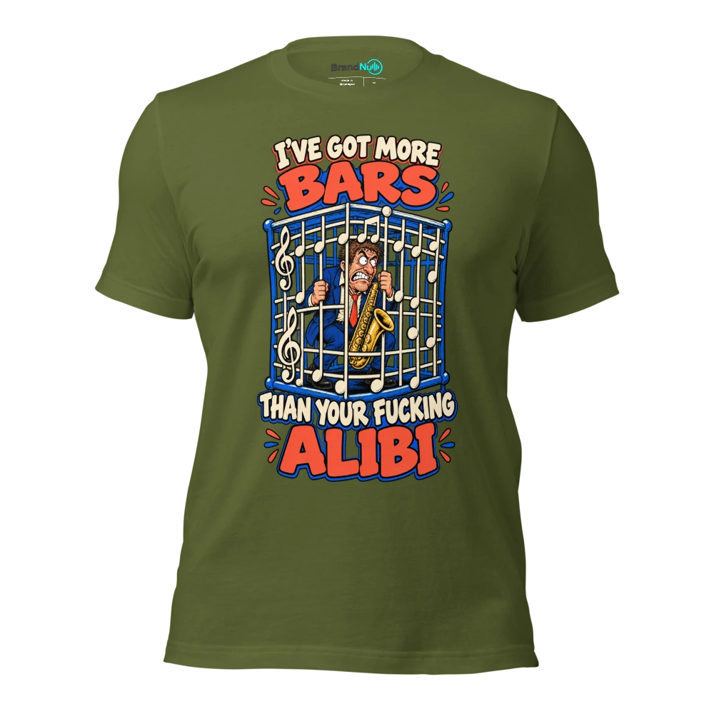 I'VE GOT MORE BARS THAN YOUR FUCKING ALIBI T Shirt Olive Front