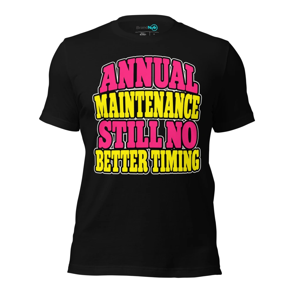 ANNUAL MAINTENANCE STILL NO BETTER TIMING T Shirt Black Front