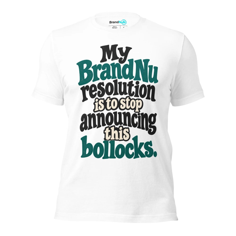 My BrandNu resolution is to stop announcing this bollocks T Shirt White Front