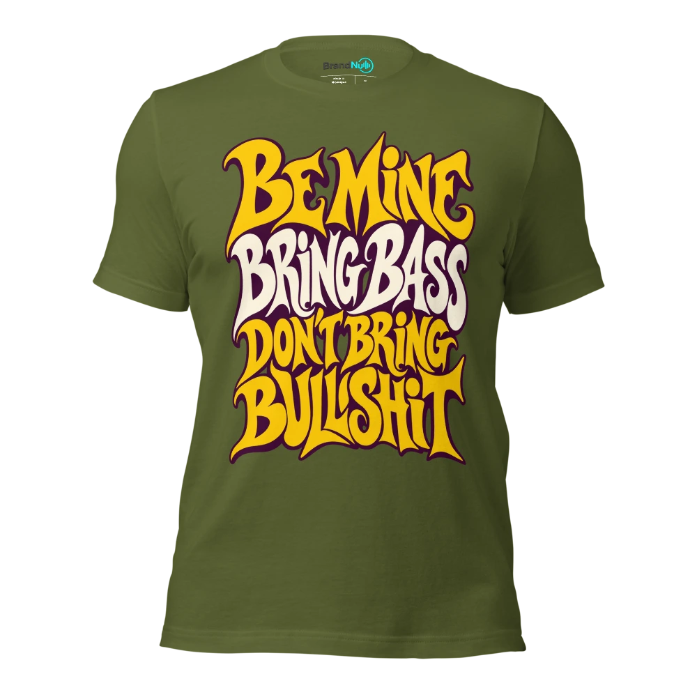 BE MINE BRING BASS DON'T BRING BULLSHIT T Shirt Olive Front