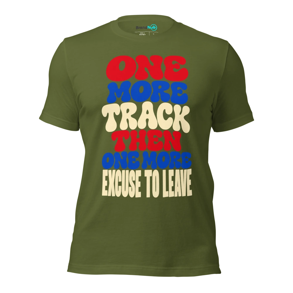 ONE MORE TRACK THEN ONE MORE EXCUSE TO LEAVE T Shirt Olive Front