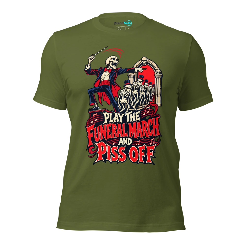 PLAY THE FUNERAL MARCH AND PISS OFF T Shirt Olive Front