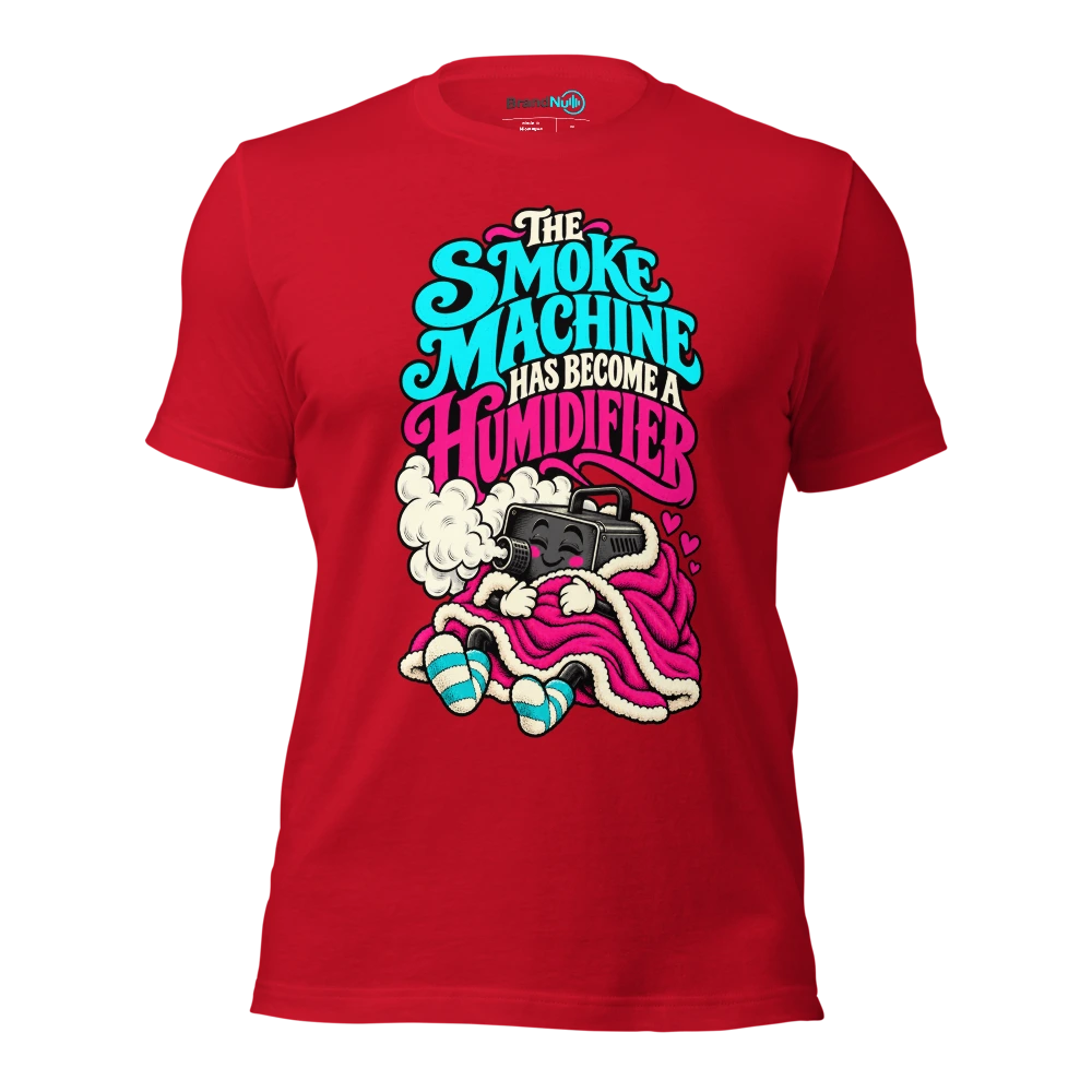 THE SMOKE MACHINE HAS BECOME A HUMIDIFIER T Shirt Red Front