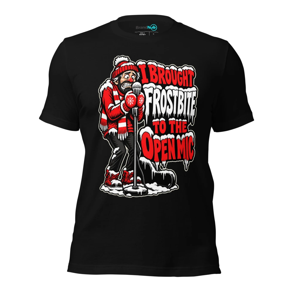 I BROUGHT FROSTBITE TO THE OPEN MIC T-SHIRT