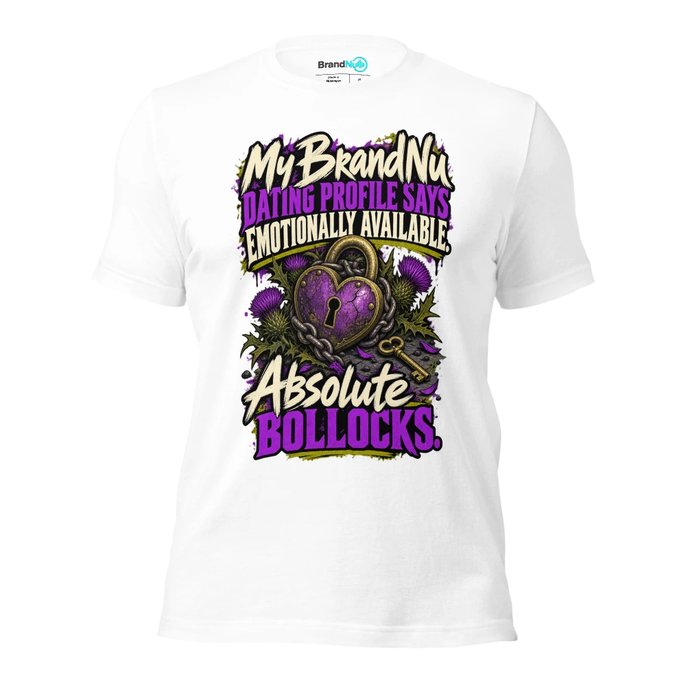 My BrandNu dating profile says emotionally available. Absolute bollocks T Shirt White Front