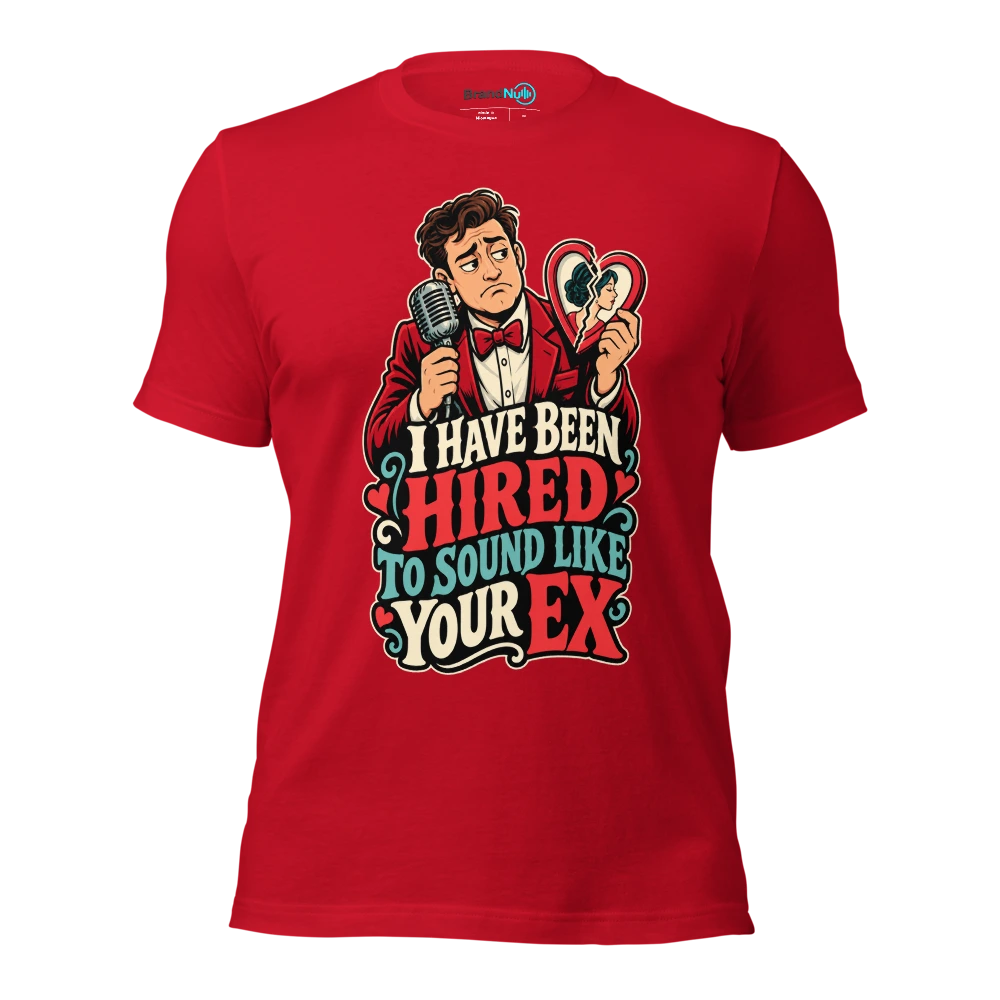 I HAVE BEEN HIRED TO SOUND LIKE YOUR EX T Shirt Red Front