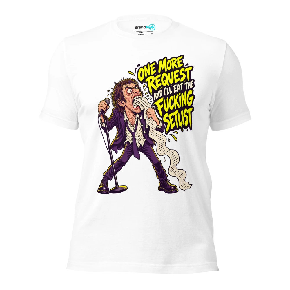 ONE MORE REQUEST AND I'LL EAT THE FUCKING SETLIST T Shirt White Front