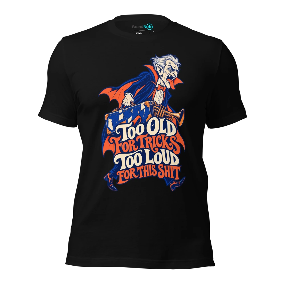 TOO OLD FOR TRICKS TOO LOUD FOR THIS SHIT T-SHIRT