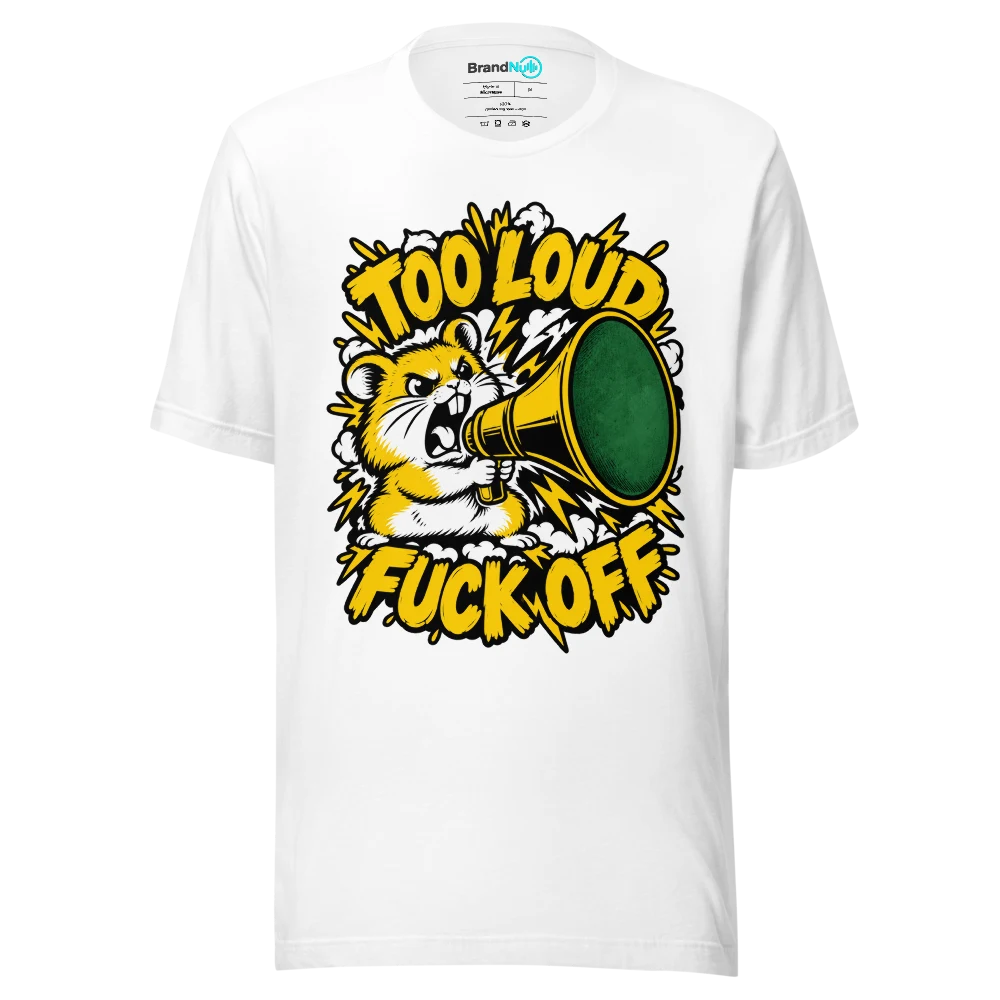 TOO LOUD FUCK OFF T Shirt