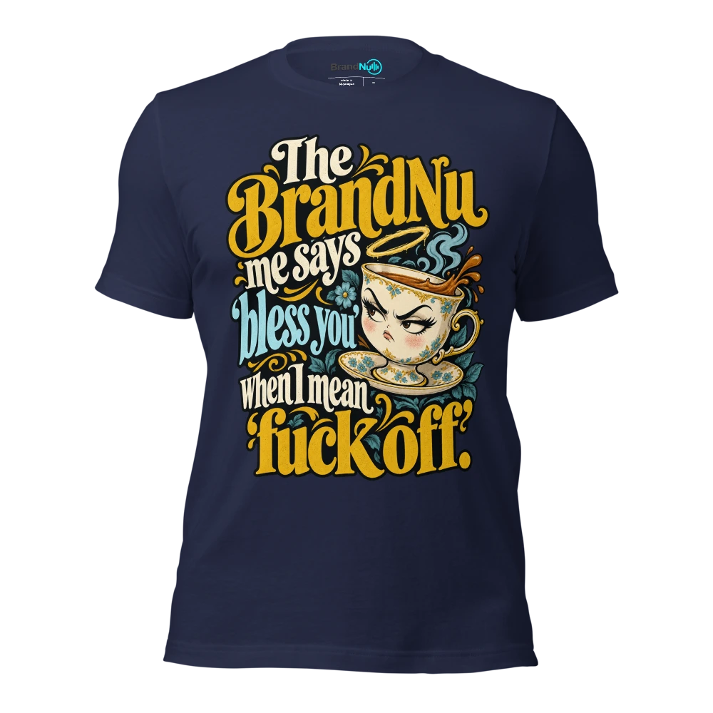 The BrandNu me says ‘bless you’ when I mean ‘fuck off’ T Shirt Navy Front