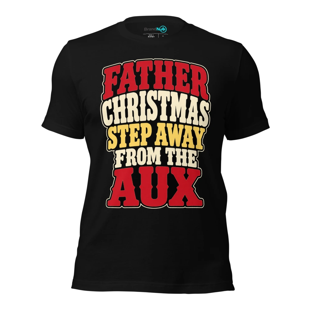 FATHER CHRISTMAS STEP AWAY FROM THE AUX T-SHIRT