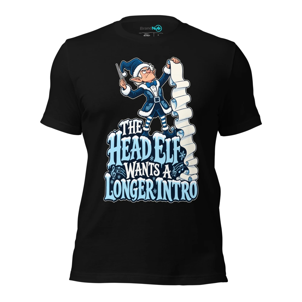 THE HEAD ELF WANTS A LONGER INTRO T-SHIRT