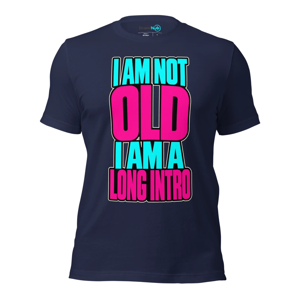 I AM NOT OLD I AM A LONG INTRO T Shirt Navy Front