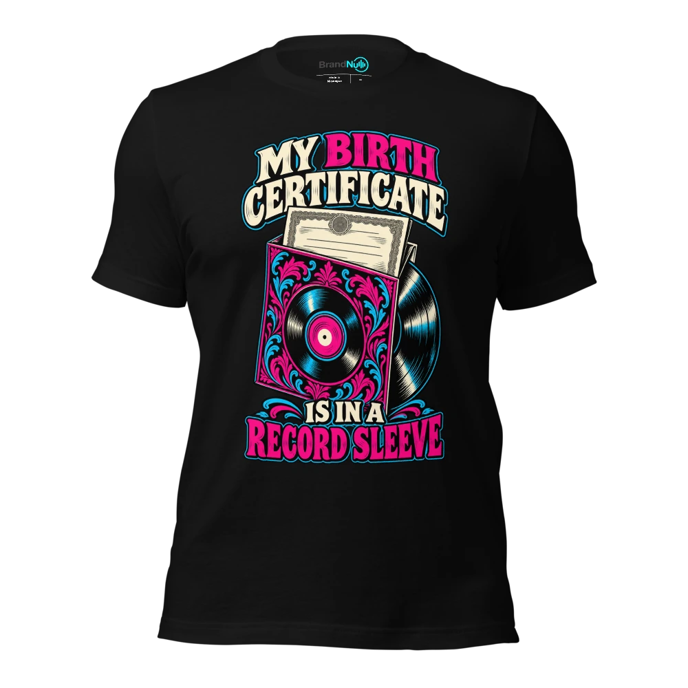 MY BIRTH CERTIFICATE IS IN A RECORD SLEEVE T Shirt Black Front